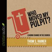 Who Moved My Pulpit? by  Thom S. Rainer audiobook
