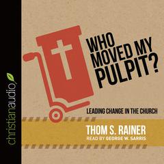 Who Moved My Pulpit? by Thom S. Rainer audiobook