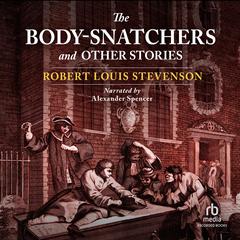 The Body Snatchers and Other Stories by Robert Louis Stevenson audiobook