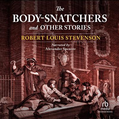 The Body Snatchers and Other Stories by Robert Louis Stevenson audiobook