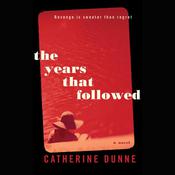The Years That Followed by  Catherine Dunne audiobook