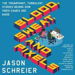 Blood, Sweat, and Pixels by Jason Schreier audiobook