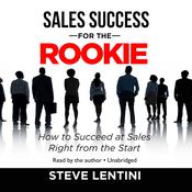 Sales Success for the Rookie by  Steve Lentini audiobook