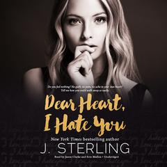 Dear Heart, I Hate You by J. Sterling audiobook