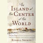 The Island at the Center of the World by  Russell Shorto audiobook