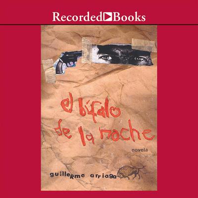 El bufalo de la noche (Night Buffalo) by Guillermo Arriaga audiobook