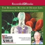 The Building Blocks of Human Life: Understanding Mature Cells and Stem Cells by  John K. Young PhD audiobook