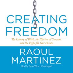 Creating Freedom by Raoul Martinez audiobook