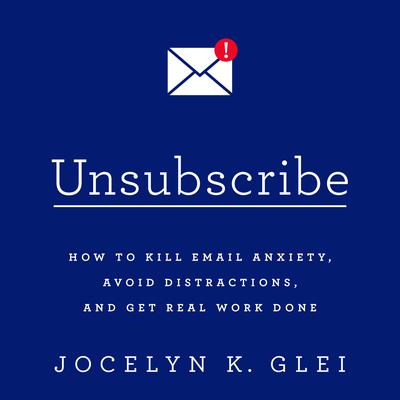 Unsubscribe by Jocelyn K. Glei audiobook