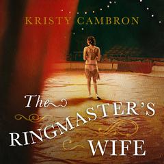 The Ringmaster's Wife by Kristy Cambron audiobook