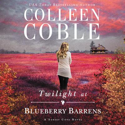Twilight at Blueberry Barrens by Colleen Coble audiobook