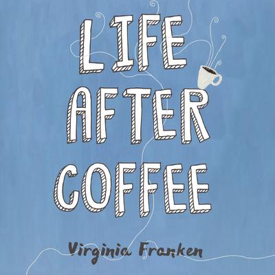 Life After Coffee by Virginia Franken audiobook