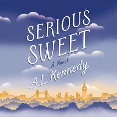 Serious Sweet by A. L. Kennedy audiobook