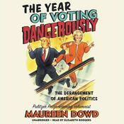 The Year of Voting Dangerously by  Maureen Dowd audiobook