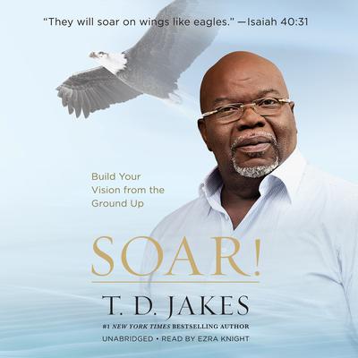 Soar! by T. D. Jakes audiobook