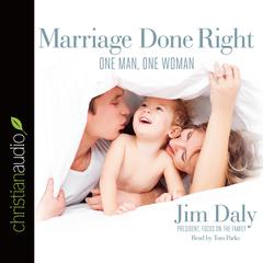 Marriage Done Right by Jim Daly audiobook