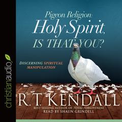 Pigeon Religion: Holy Spirit, Is That You? by R. T. Kendall audiobook