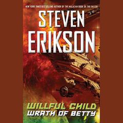 Willful Child: Wrath of Betty by Steven Erikson audiobook