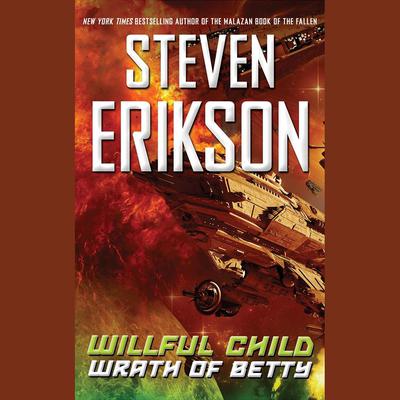Willful Child: Wrath of Betty by Steven Erikson audiobook