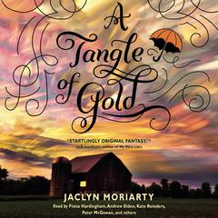 A Tangle of Gold (The Colors of Madeleine, Book 3) by Jaclyn Moriarty audiobook