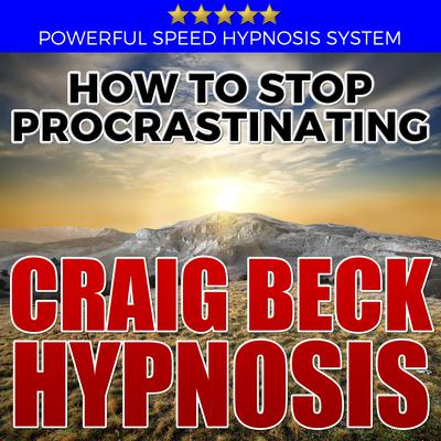 How to Stop Procrastinating: Hypnosis Downloads by Craig Beck audiobook