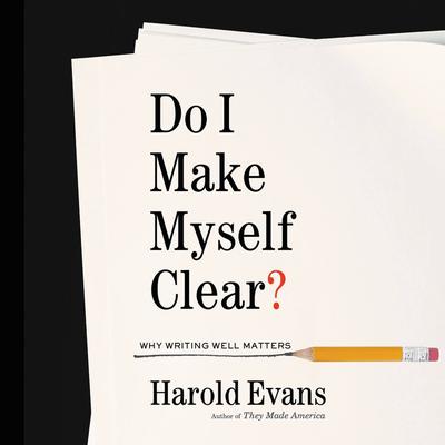 Do I Make Myself Clear? by Harold Evans audiobook