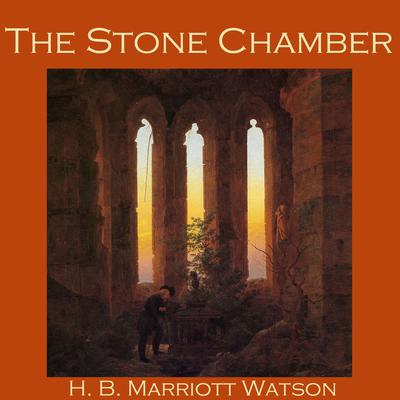 The Stone Chamber by H. B. Marriott-Watson audiobook