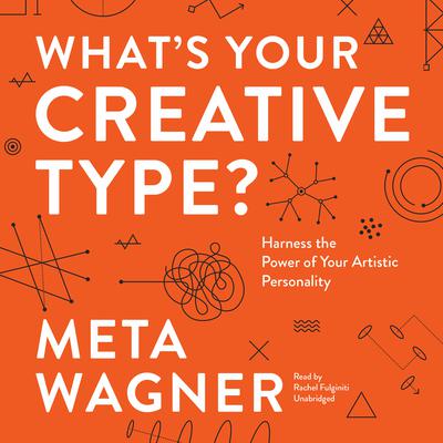 What’s Your Creative Type? by Meta Wagner audiobook