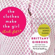 The Clothes Make the Girl (Look Fat)? by  Brittany Gibbons audiobook