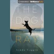 The Dog, Ray by  Linda Coggin audiobook