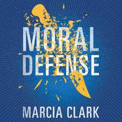 Moral Defense by  Marcia Clark audiobook