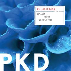 Radio Free Albemuth by Philip K. Dick audiobook