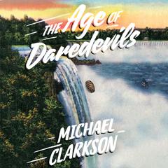 The Age of Daredevils by Michael Clarkson audiobook