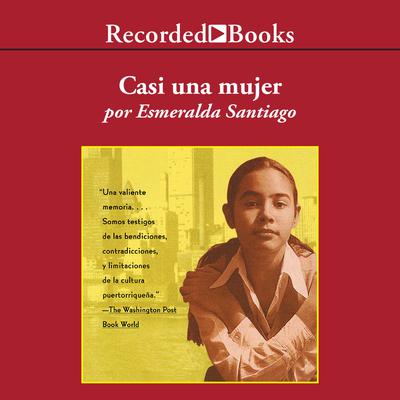 Casi una mujer (Almost a Woman) by Esmeralda Santiago audiobook