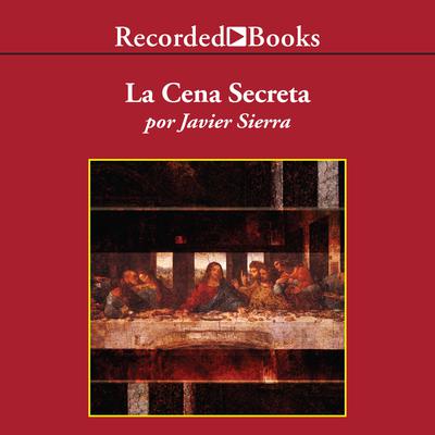 La cena secreta (The Secret Supper) by Javier Sierra audiobook