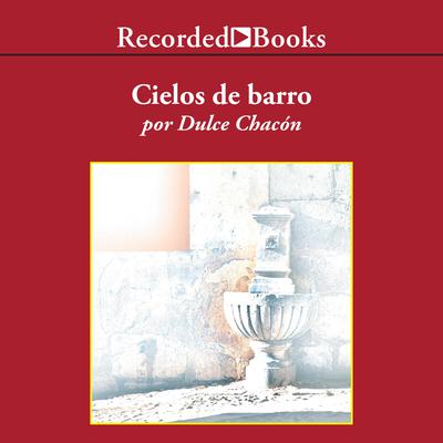 Cielos de barro (Skies of Clay) by Dulce Chacon audiobook