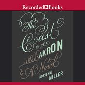The Coast of Akron by  Adrienne Miller audiobook