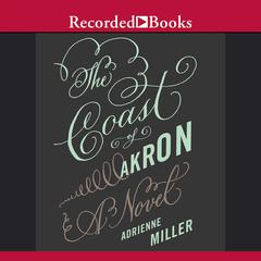 The Coast of Akron by Adrienne Miller audiobook