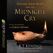 Prepare Your Heart for the Midnight Cry by  R. T. Kendall audiobook