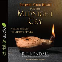Prepare Your Heart for the Midnight Cry by R. T. Kendall audiobook