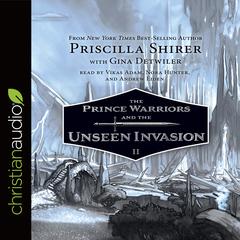 Prince Warriors and the Unseen Invasion by Priscilla Shirer audiobook