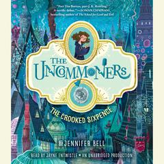 The Uncommoners #1: The Crooked Sixpence by Jennifer Bell audiobook