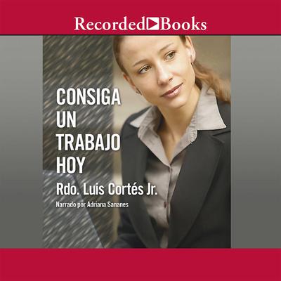 Consiga un trabajo hoy (How to Write a Resume and Get a Job) by Luis Cortés audiobook