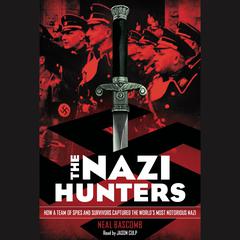 The Nazi Hunters: How a Team of Spies and Survivors Captured the World's Most Notorious Nazi by Neal Bascomb audiobook