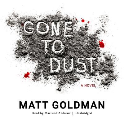 Gone to Dust by Matt Goldman audiobook