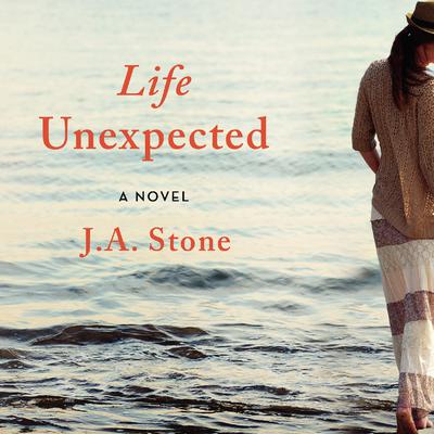 Life Unexpected by J. A. Stone audiobook