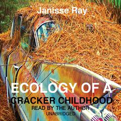 Ecology of a Cracker Childhood by Janisse Ray audiobook