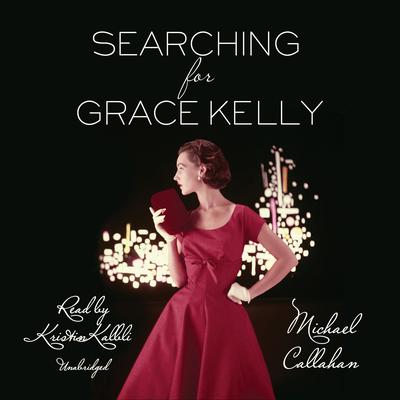 Searching for Grace Kelly by Michael Callahan audiobook