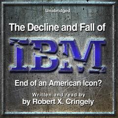The Decline and Fall of IBM by Robert X. Cringely audiobook