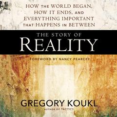 The Story of Reality by Gregory Koukl audiobook